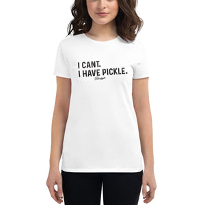 "I can't" Picklehigh Women's short sleeve t-shirt